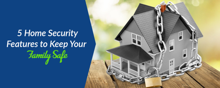 5 Home Security Features to Keep Your Family Safe